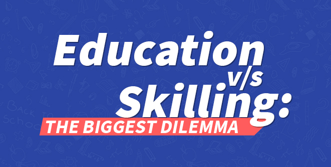 Education v/s Skilling: The biggest dilemma