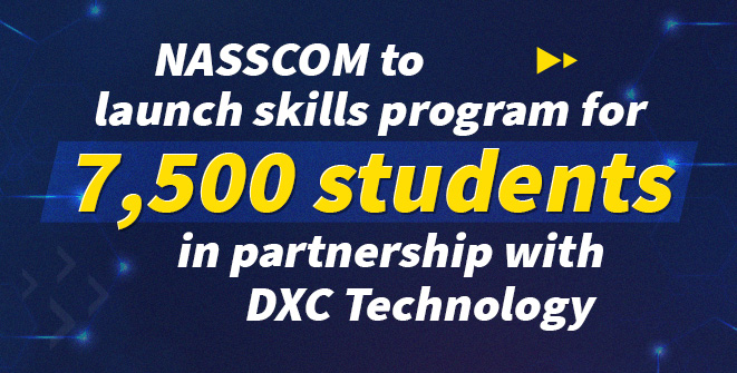 NASSCOM to launch skills program for 7,500 students in partnership with DXC Technology