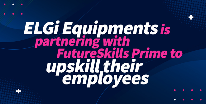 Coimbatore-based air compressor manufacturer ELGi Equipments partners with FutureSkills Prime to build their employees’ digital skills